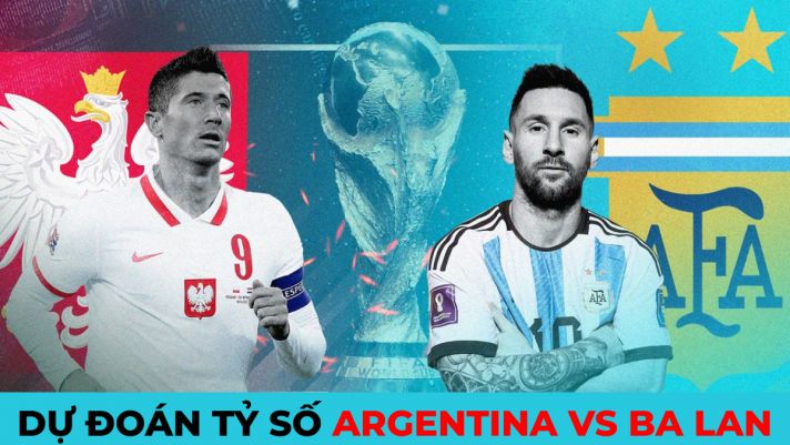 Dự đoán tỷ số Argentina vs Ba Lan, 2h ngày 30/11 - Bảng C World Cup 2022: Messi gặp khó?