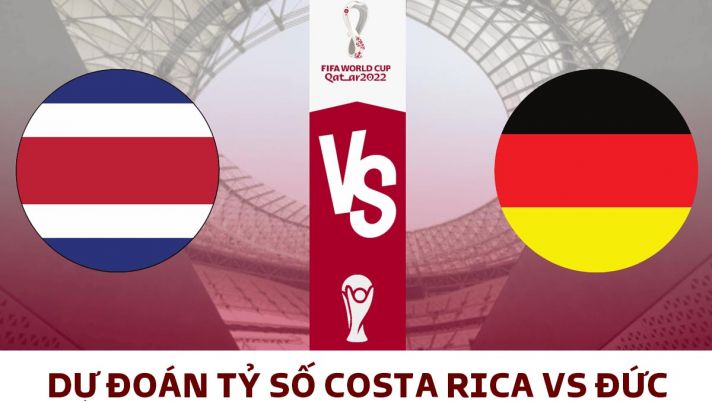 Dự đoán tỷ số Đức vs Costa Rica, bảng E World Cup 2022: Đức ngược dòng ngoạn mục giành vé đi tiếp?