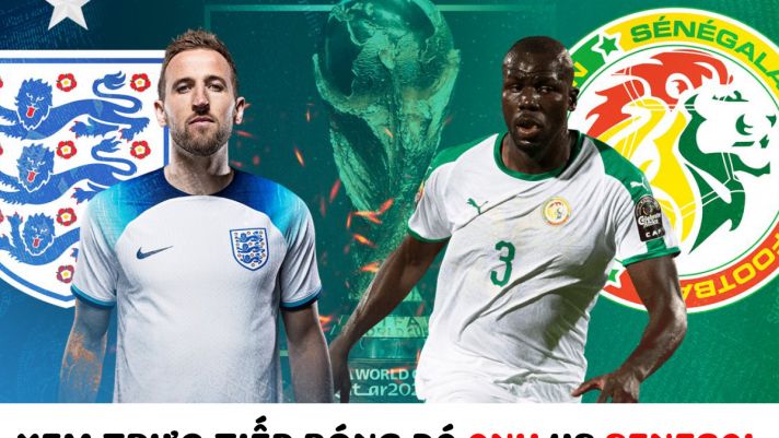 Xem trực tiếp bóng đá Anh vs Senegal ở đâu, kênh nào? - Link trực tiếp World Cup 2022 trên VTV