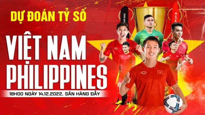 Dự đoán tỷ số Việt Nam vs Philippines 18h ngày 14/12: Chiến thắng đậm trước ngày Quang Hải trở lại?