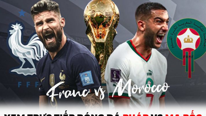 Xem trực tiếp bóng đá Pháp vs Ma Rốc ở đâu, kênh nào? - Link trực tiếp World Cup 2022 trên VTV