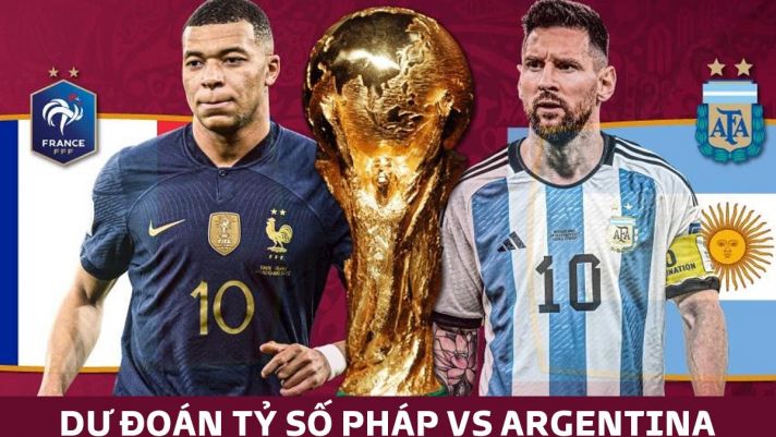 Dự đoán tỷ số Argentina vs Pháp, chung kết World Cup 2022: Messi bất lực trước 'đá tảng MU'?