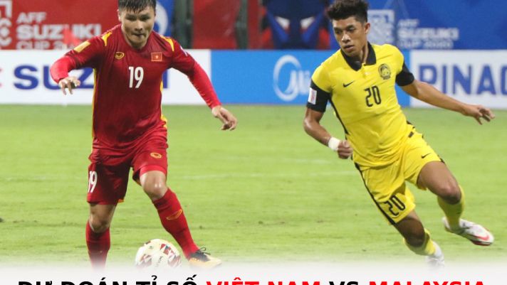 Dự đoán tỉ số Việt Nam vs Malaysia - Bảng B AFF Cup 2022: Nối dài mạch trận bất bại?