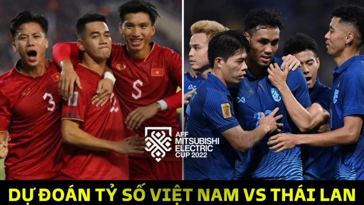Dự đoán tỷ số Việt Nam vs Thái Lan, chung kết AFF Cup 2022: Đoàn Văn Hậu gieo sầu cho Voi Chiến?