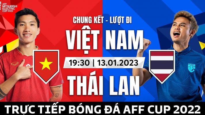 Xem trực tiếp bóng đá Việt Nam vs Thái Lan ở đâu, kênh nào? Link xem trực tuyến AFF Cup 2022 VTV