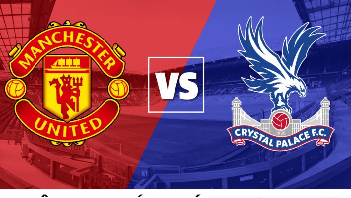 Nhận định bóng đá MU vs Crystal Palace - Ngoại hạng Anh: Man Utd vượt mặt Man City?