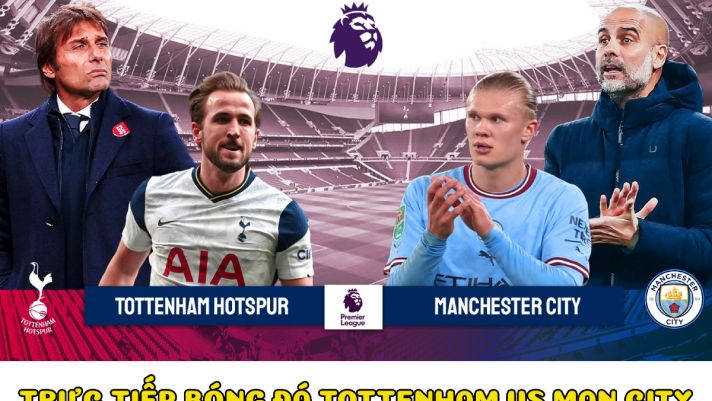 Trực tiếp bóng đá Tottenham vs Man City -  Vòng 22 Ngoại hạng Anh: Erling Haaland lập kỷ lục?