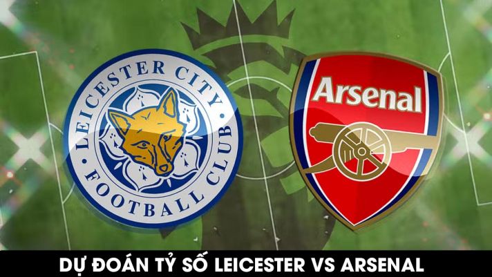 Dự đoán tỷ số Leicester vs Arsenal - Vòng 25 Ngoại hạng Anh: Pháo Thủ sảy chân, MU áp sát ngôi đầu?