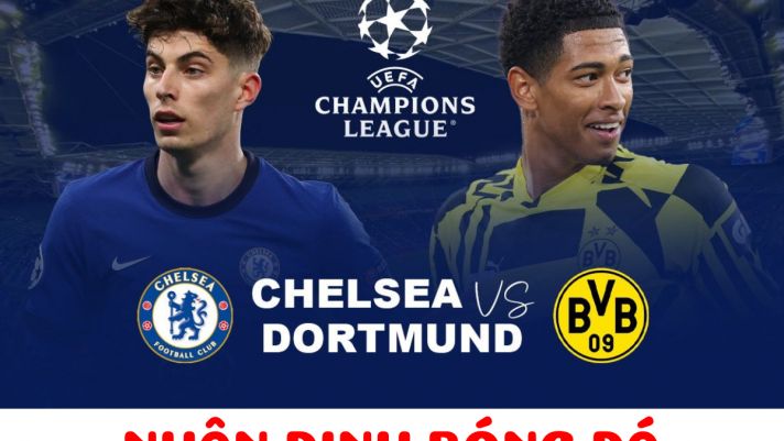 Nhận định bóng đá Chelsea vs Dortmund - Vòng 1/8 UEFA Champions League: Ngược dòng thành công?