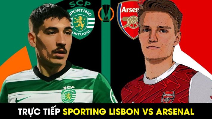 Trực tiếp bóng đá Sporting vs Arsenal - Vòng 1/8 Europa League: Link xem trực tuyến Cúp C2 Full HD