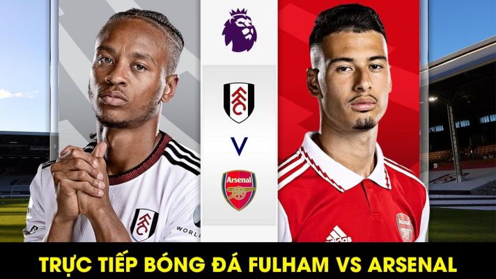 Trực tiếp bóng đá Fulham vs Arsenal - Vòng 27 Ngoại hạng Anh: Pháo Thủ chật vật tìm kiếm 3 điểm?