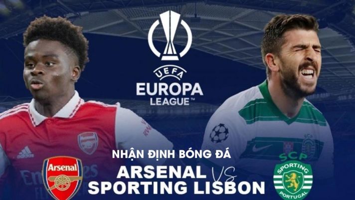 Nhận định bóng đá Arsenal vs Sporting - Vòng 1/8 Europa League: Pháo Thủ hẹn MU ở tứ kết?