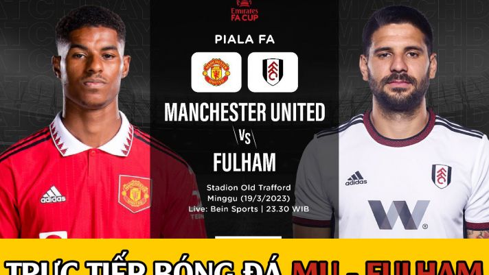 Xem bóng đá trực tuyến MU vs Fulham - Tứ kết FA Cup: HLV Ten Hag sắp hoàn tất 'cú ăn 2' cùng Man Utd