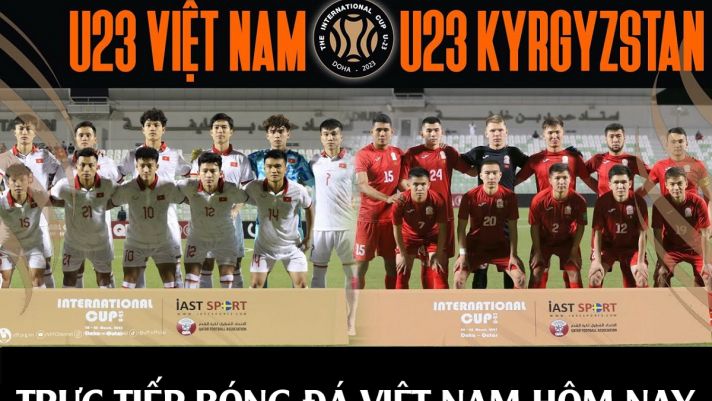 Xem bóng đá trực tuyến U23 Việt Nam vs U23 Kyrgyzstan - Doha Cup 2023; Trực tiếp bóng đá Việt Nam