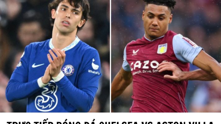 Trực tiếp bóng đá Chelsea vs Aston Villa - Vòng 29 Ngoại hạng Anh: Khó khăn chờ đón The Blues