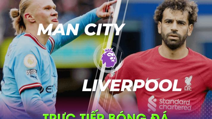 Trực tiếp bóng đá Man City vs Liverpool: Haaland vắng mặt?; Link xem Ngoại hạng Anh K+ FULL HD