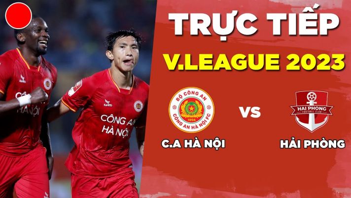 Trực tiếp bóng đá Công an Hà Nội vs Hải Phòng ở đâu, kênh nào? Xem bóng đá trực tuyến V.League 2023