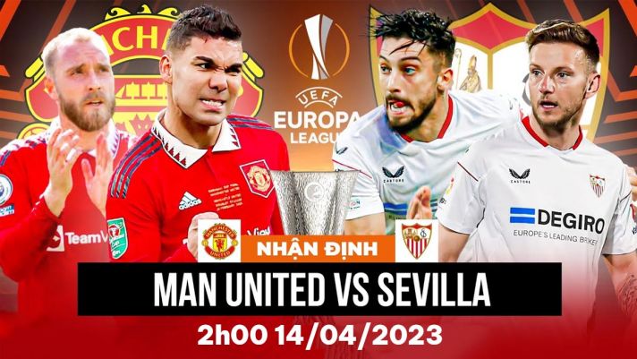 Nhận định bóng đá MU vs Sevilla - Tứ kết Europa League: Quỷ Đỏ phá dớp trước kỷ lục gia châu Âu?