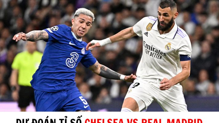 Dự đoán tỉ số Chelsea vs Real Madrid - Tứ kết UEFA Champions League: The Blues tiếp tục thất bại?