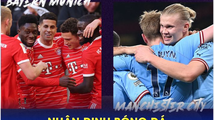 Nhận định bóng đá Bayern vs Man City, 2h00 ngày 20/4 - Champions League: Haaland tiếp tục ghi bàn?