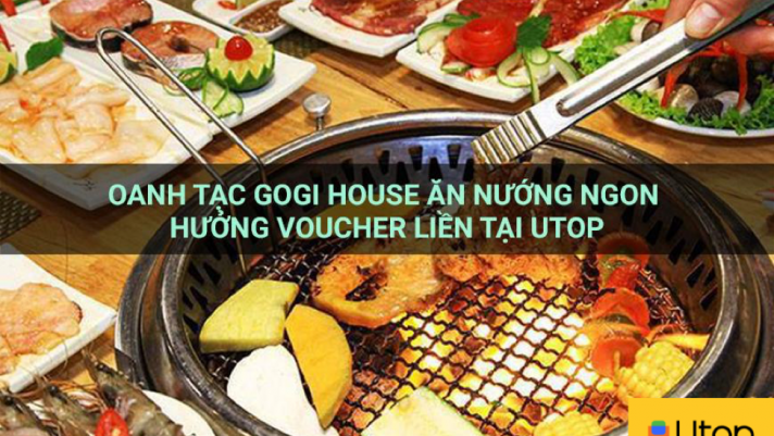 Oanh Tạc Gogi House Ăn Nướng Ngon Hưởng Voucher Liền Tại Utop