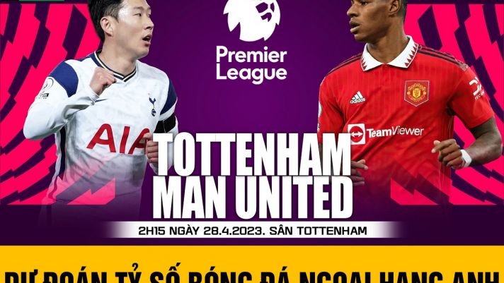 Dự đoán tỷ số Tottenham vs MU Ngoại hạng Anh - Lịch thi đấu MU vs Tottenham - Xem bóng đá trực tuyến