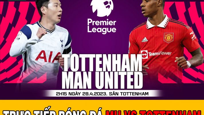 Trực tiếp bóng đá Tottenham - MU; Xem bóng đá trực tuyến Ngoại hạng Anh hôm nay: MU vs Tottenham HD