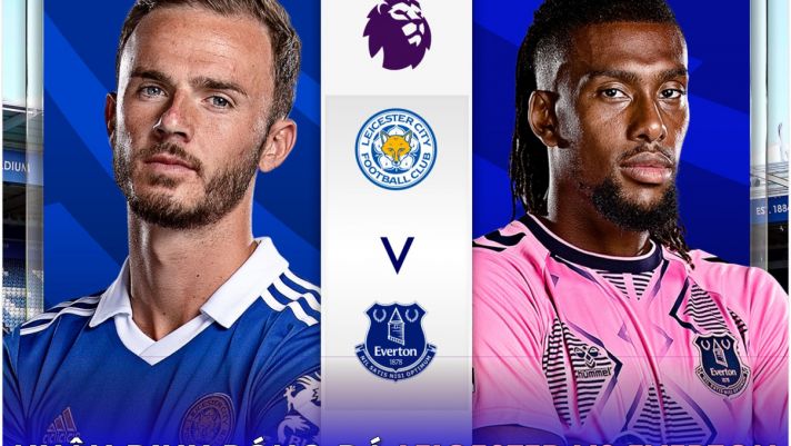 Nhận định bóng đá Leicester vs Everton - Vòng 34 Ngoại hạng Anh: Căng thẳng 'chung kết ngược'