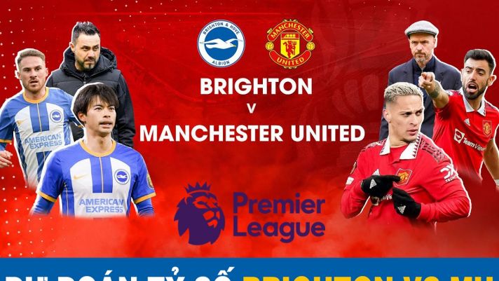 Dự đoán tỷ số Brighton đấu với MU, Vòng 35 Ngoại hạng Anh: Man Utd chính thức giành cú ăn 2 lịch sử?