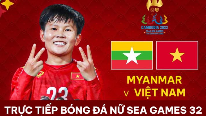Xem trực tiếp bóng đá ĐT nữ Việt Nam vs ĐT nữ Myanmar ở đâu, kênh nào? Link xem trực tuyến SEA Games