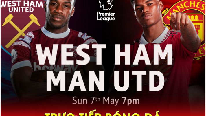 Xem trực tiếp bóng đá West Ham vs MU ở đâu, kênh nào? Link xem trực tiếp Ngoại hạng Anh trên K+ HD