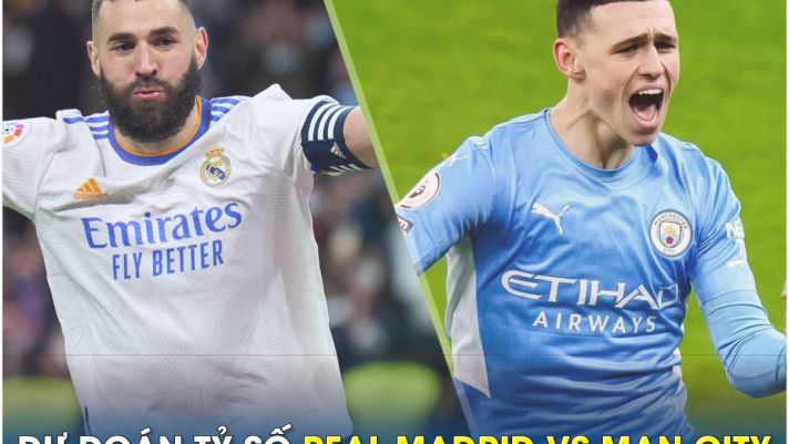 Dự đoán tỷ số Real Madrid vs Man City, 2h ngày 10/5 - Bán kết Champions League: Haaland lập kỷ lục?