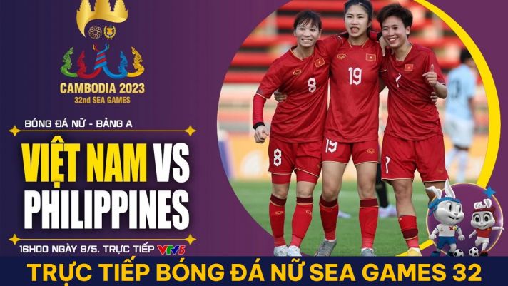 Xem trực tiếp bóng đá ĐT nữ Việt Nam vs ĐT nữ Philippines ở đâu, kênh nào? Link trực tuyến SEA Games