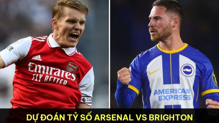 Dự đoán tỷ số Arsenal vs Brighton - Vòng 36 Ngoại hạng Anh: MU nhận tin vui từ cuộc đua top 4 BXH