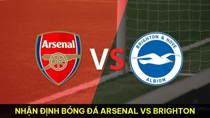 Nhận định bóng đá Arsenal vs Brighton - Vòng 36 Ngoại hạng Anh: Pháo Thủ giúp MU giành vé dự Cúp C1?