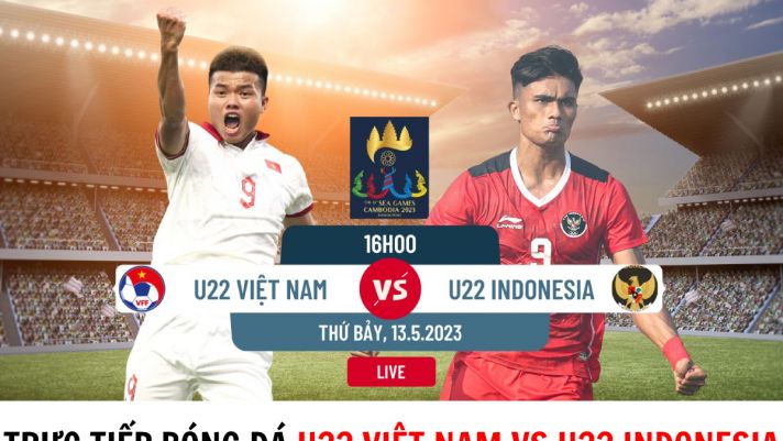 Trực tiếp bóng đá U22 Việt Nam vs U22 Indonesia - Bán kết SEA Games 32 - Xem trực tiếp U22 Việt Nam