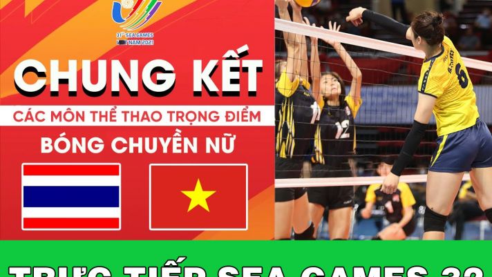 Trực tiếp SEA Games 32 hôm nay 14/5: Trực tiếp Chung kết bóng chuyền Đội tuyển Việt Nam vs Thái Lan