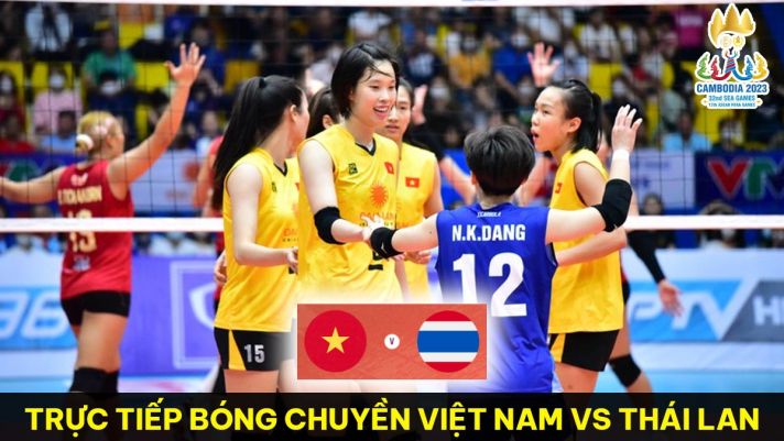Xem trực tiếp bóng chuyền nữ Việt Nam vs Thái Lan ở đâu, kênh nào? Link xem trực tuyến SEA Games 32