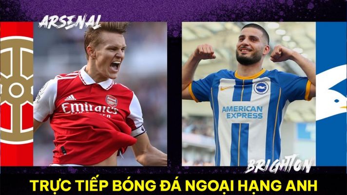 Xem trực tiếp bóng đá Arsenal vs Brighton ở đâu, kênh nào? Link xem trực tuyến Ngoại hạng Anh FullHD