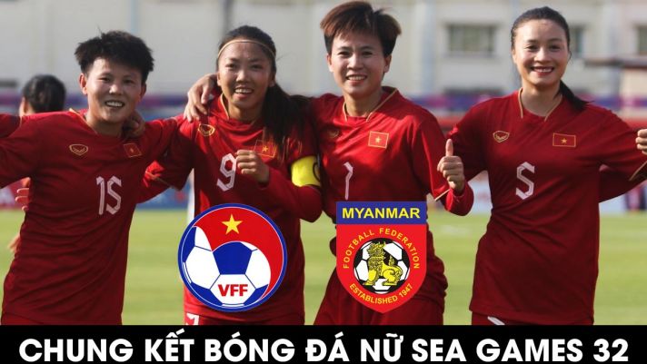 Trực tiếp bóng đá ĐT nữ Việt Nam vs ĐT nữ Myanmar - Chung kết SEA Games 32: ĐTVN đi vào lịch sử?