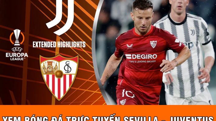 Xem bóng đá trực tuyến Sevilla - Juventus 2h00 ngày 19/5; Trực tiếp bóng đá C2 Europa League hôm nay