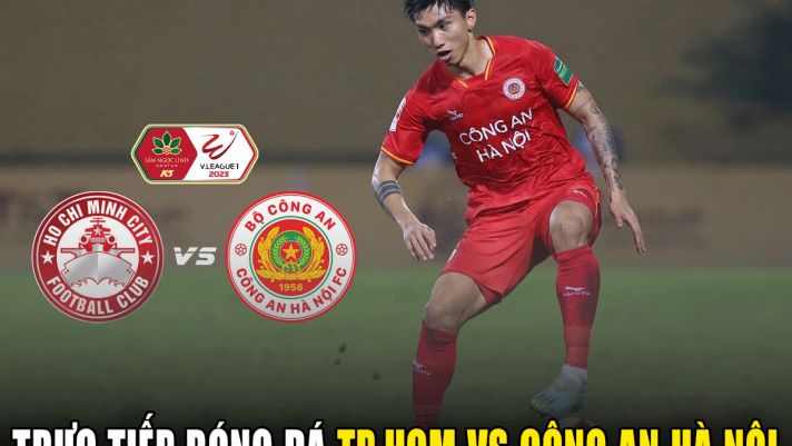 Trực tiếp bóng đá TP.HCM - Công an Hà Nội, V.League 2023 - Xem bóng đá trực tuyến TP.HCM vs CAHN