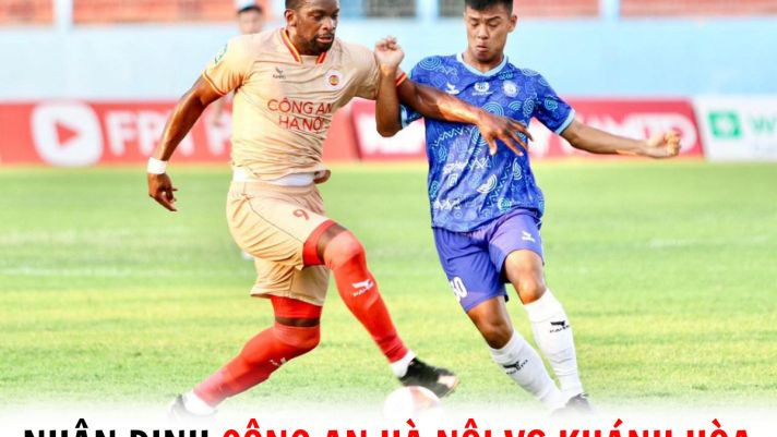 Nhận định bóng đá Công An Hà Nội vs Khánh Hòa - V.League 2023: Đoàn Văn Hậu ghi điểm?