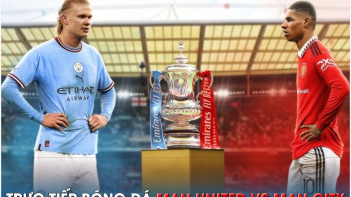 Trực tiếp bóng đá MU vs Man City, 21h ngày 3/6 - Chung kết Cúp FA; Link xem trực tiếp MU - MC FULLHD