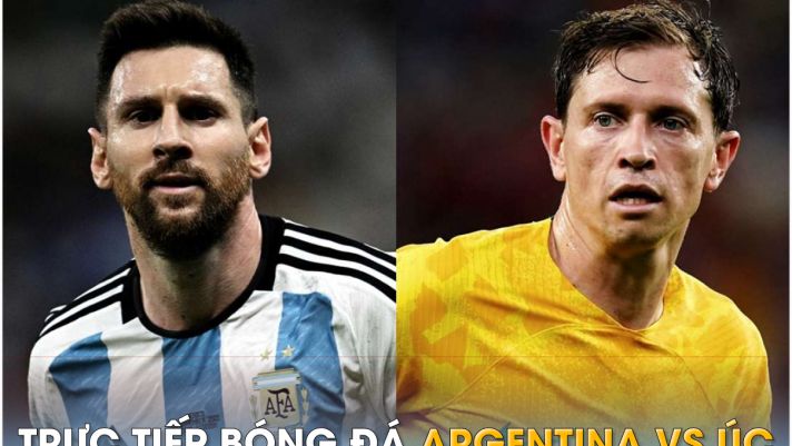 Trực tiếp bóng đá Argentina vs Úc, 19h ngày 15/6: Messi tỏa sáng lần cuối trước khi giải nghệ?