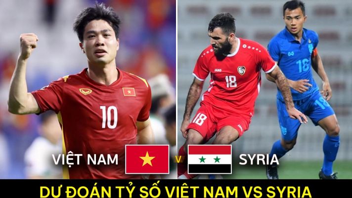 Dự đoán tỷ số Việt Nam vs Syria - Giao hữu FIFA Days: Song sát Công Phượng, Quang Hải tỏa sáng?