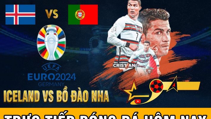 Trực tiếp bóng đá Bồ Đào Nha vs Iceland - EURO 2024: Ronaldo rực sáng đe dọa Quả Bóng vàng của Messi