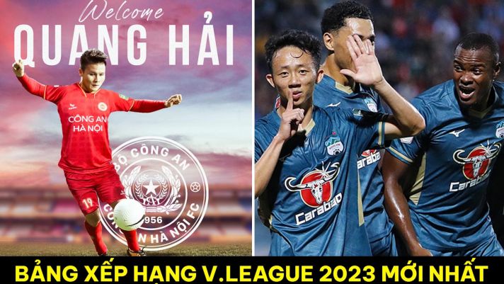 Bảng xếp hạng V.League 2023 mới nhất: Quang Hải gây sốt trong ngày ra mắt CAHN; HAGL nhận cảnh báo?