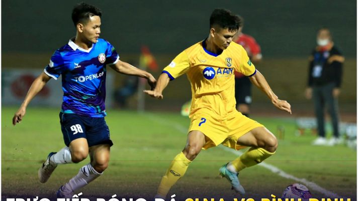 Trực tiếp bóng đá SLNA vs Bình Định, 18h ngày 25/6 - Link xem bóng đá trực tuyến V.League 2023