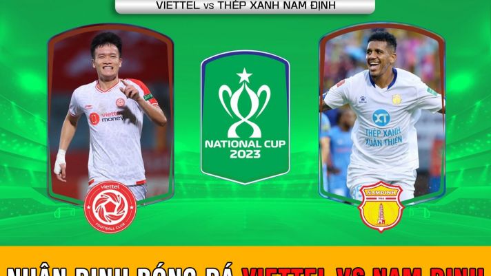 Nhận định bóng đá Viettel vs Nam Định: Hoàng Đức quyết tâm giành danh hiệu cuối trước khi xuất ngoại